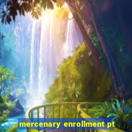 mercenary enrollment pt